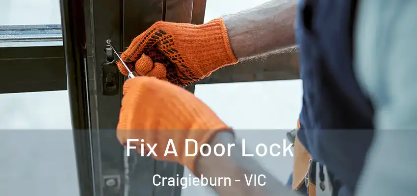Fix A Door Lock Craigieburn - VIC