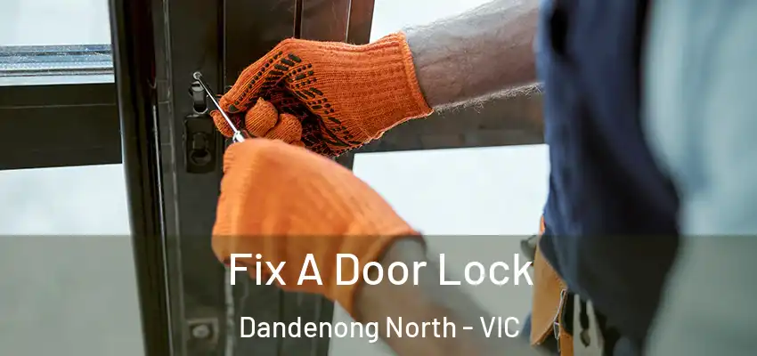 Fix A Door Lock Dandenong North - VIC