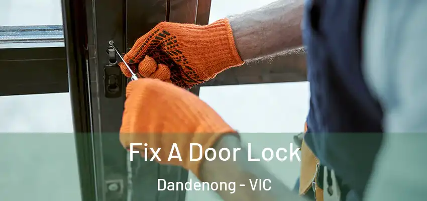 Fix A Door Lock Dandenong - VIC
