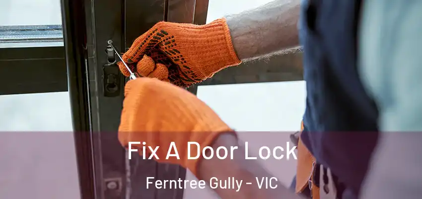 Fix A Door Lock Ferntree Gully - VIC