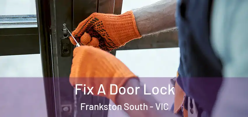 Fix A Door Lock Frankston South - VIC