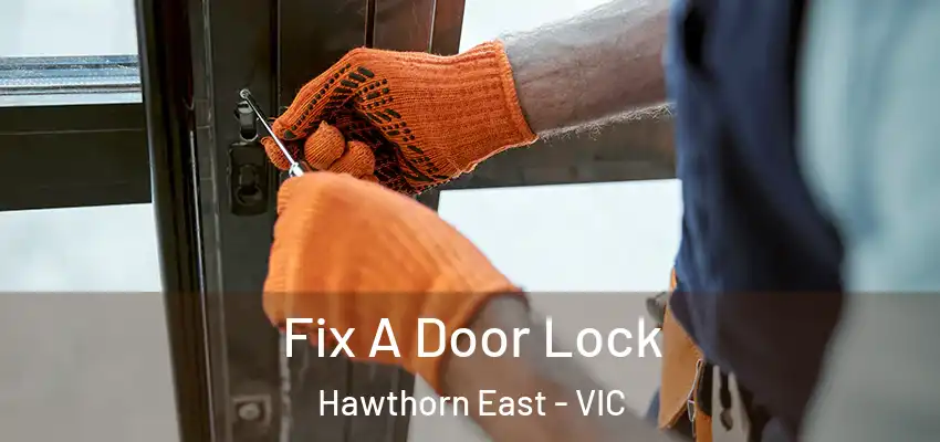 Fix A Door Lock Hawthorn East - VIC