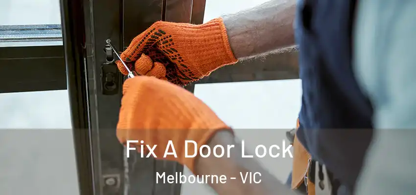  Fix A Door Lock Melbourne - VIC