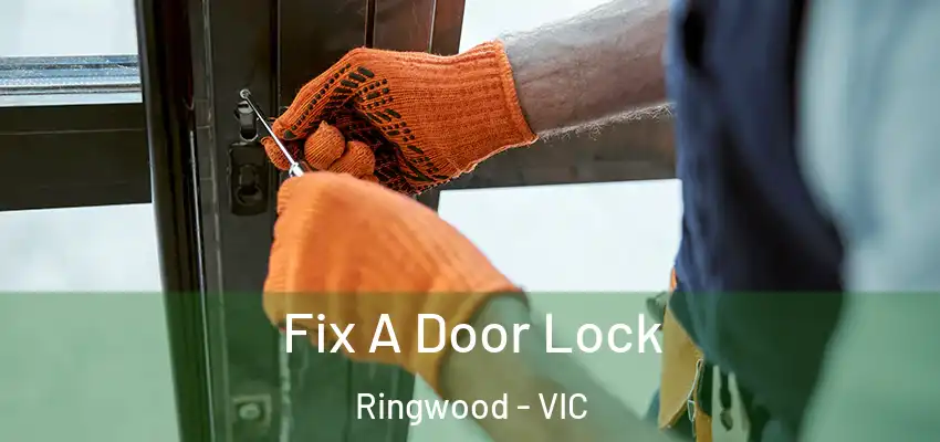 Fix A Door Lock Ringwood - VIC