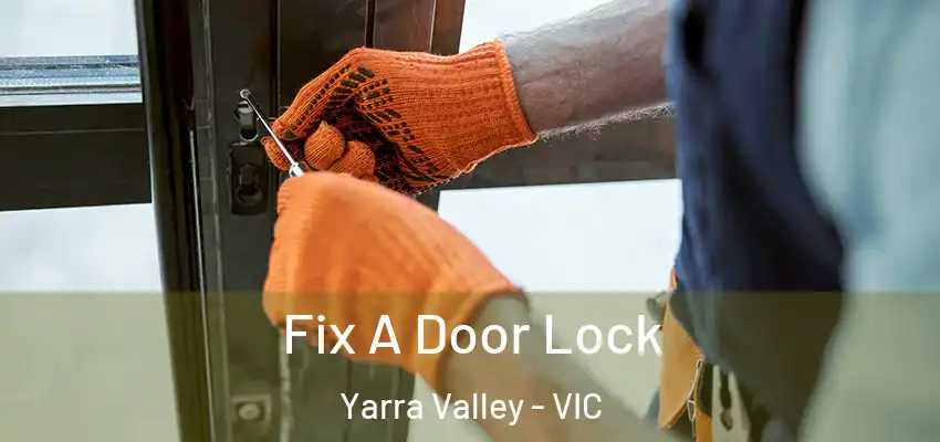 Fix A Door Lock Yarra Valley - VIC
