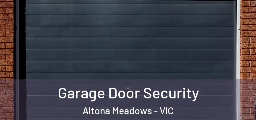 Garage Door Security Altona Meadows - VIC