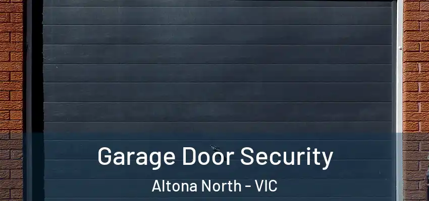 Garage Door Security Altona North - VIC