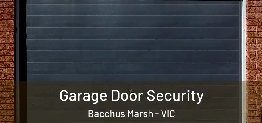 Garage Door Security Bacchus Marsh - VIC