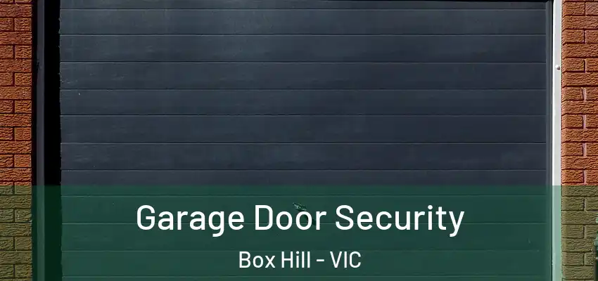  Garage Door Security Box Hill - VIC