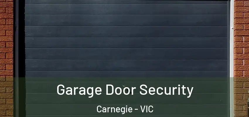  Garage Door Security Carnegie - VIC