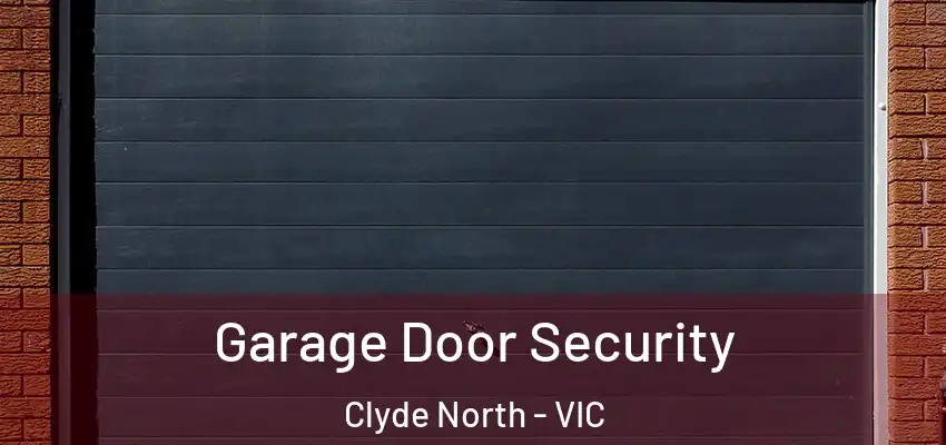Garage Door Security Clyde North - VIC