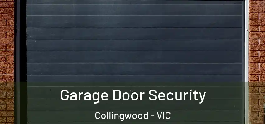 Garage Door Security Collingwood - VIC