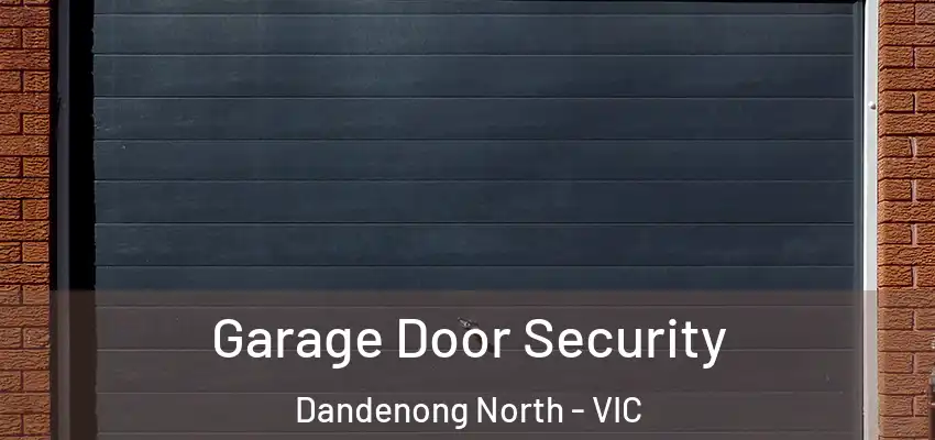 Garage Door Security Dandenong North - VIC