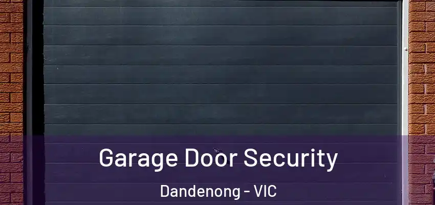 Garage Door Security Dandenong - VIC