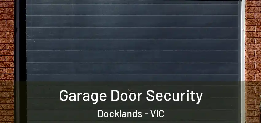  Garage Door Security Docklands - VIC