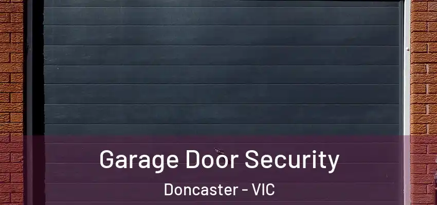 Garage Door Security Doncaster - VIC