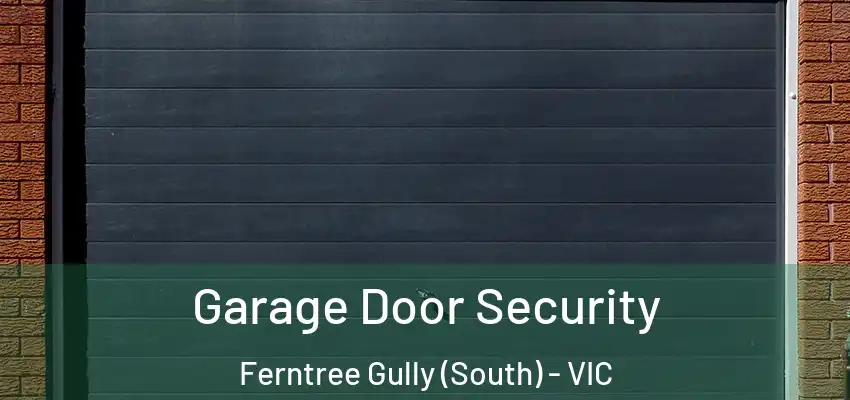  Garage Door Security Ferntree Gully (South) - VIC
