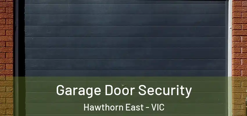 Garage Door Security Hawthorn East - VIC