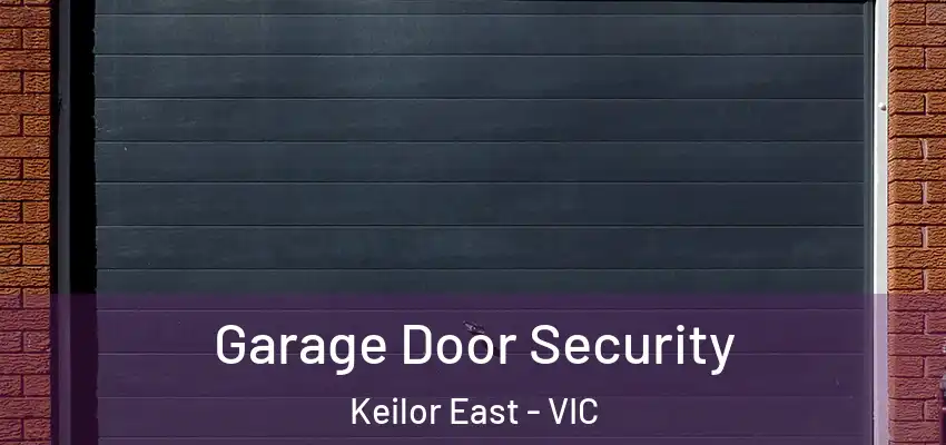 Garage Door Security Keilor East - VIC