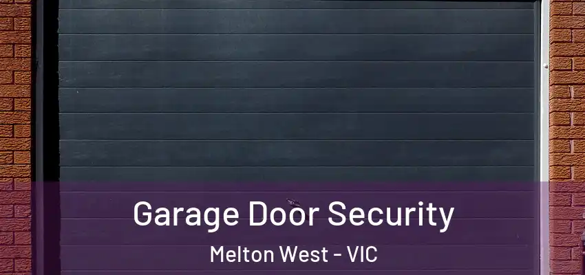 Garage Door Security Melton West - VIC
