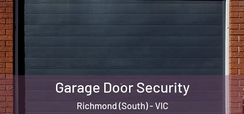 Garage Door Security Richmond (South) - VIC