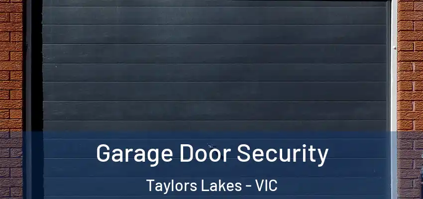 Garage Door Security Taylors Lakes - VIC