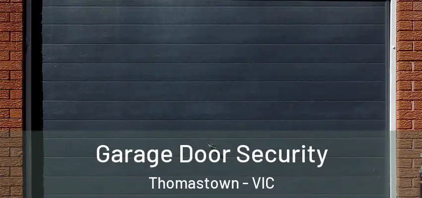 Garage Door Security Thomastown - VIC
