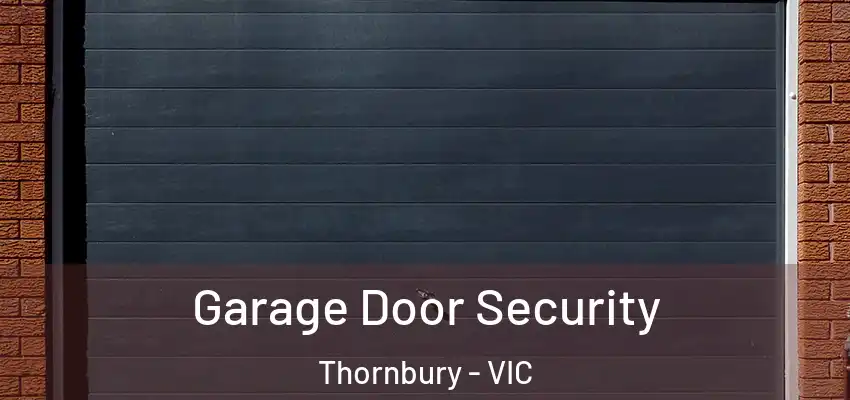 Garage Door Security Thornbury - VIC