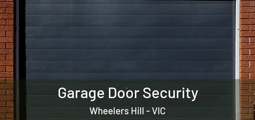 Garage Door Security Wheelers Hill - VIC