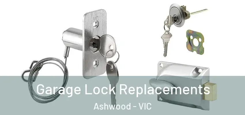 Garage Lock Replacements Ashwood - VIC