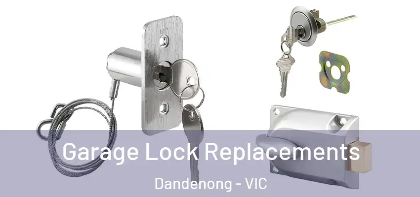 Garage Lock Replacements Dandenong - VIC