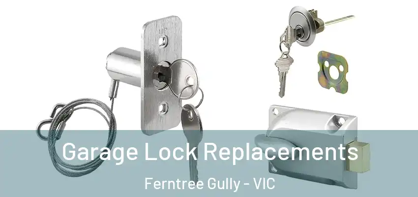 Garage Lock Replacements Ferntree Gully - VIC