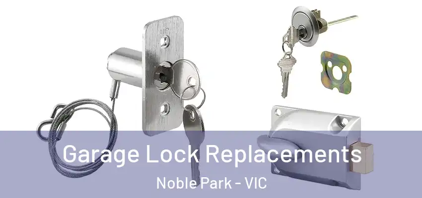  Garage Lock Replacements Noble Park - VIC