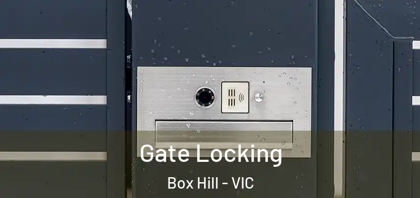 Gate Locking Box Hill - VIC