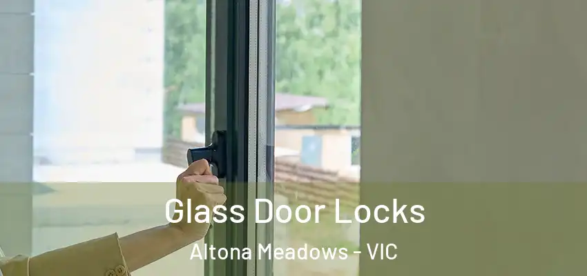 Glass Door Locks Altona Meadows - VIC