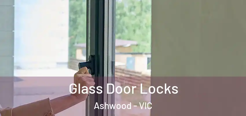 Glass Door Locks Ashwood - VIC