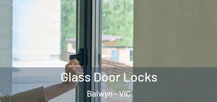 Glass Door Locks Balwyn - VIC