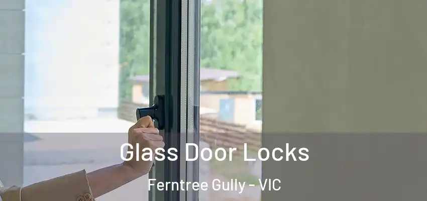 Glass Door Locks Ferntree Gully - VIC