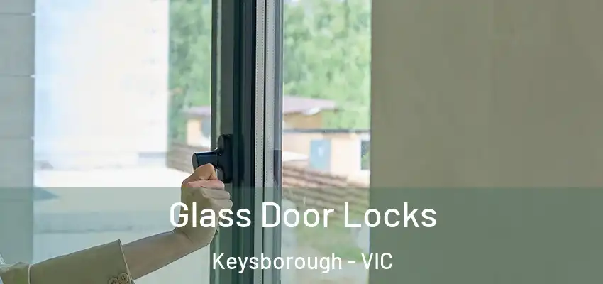 Glass Door Locks Keysborough - VIC