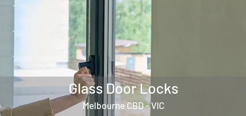 Glass Door Locks Melbourne CBD - VIC
