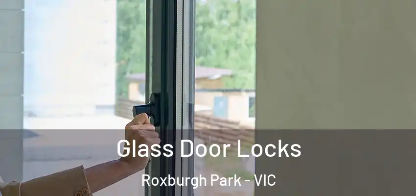  Glass Door Locks Roxburgh Park - VIC