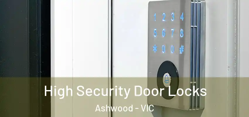 High Security Door Locks Ashwood - VIC
