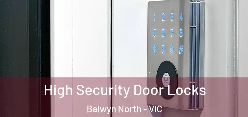 High Security Door Locks Balwyn North - VIC