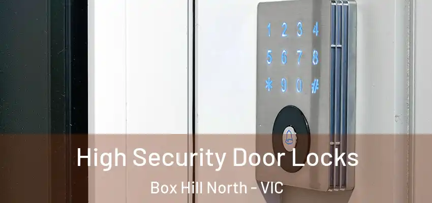 High Security Door Locks Box Hill North - VIC
