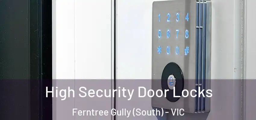  High Security Door Locks Ferntree Gully (South) - VIC