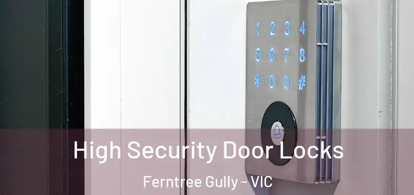  High Security Door Locks Ferntree Gully - VIC