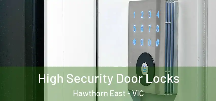 High Security Door Locks Hawthorn East - VIC