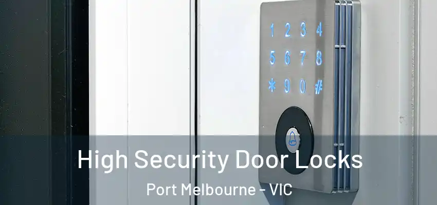 High Security Door Locks Port Melbourne - VIC