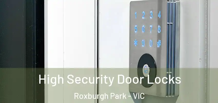 High Security Door Locks Roxburgh Park - VIC