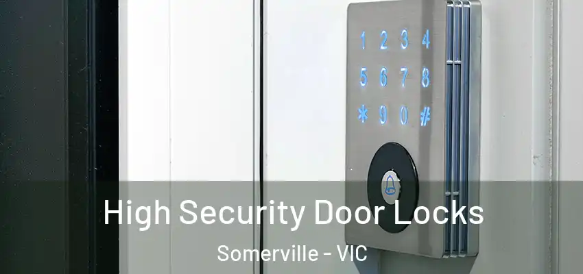 High Security Door Locks Somerville - VIC